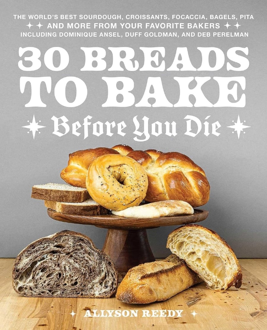 30 Breads to Bake Before You Die Cookbook