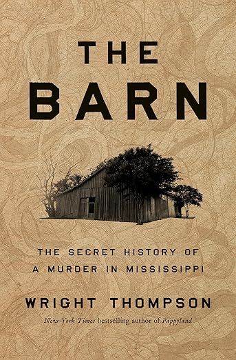 cover of The Barn: The Secret History of a Murder in Mississippi by Wright Thompson; tan with black photo image of a barn and a tree in the center